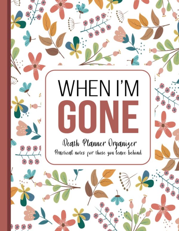 When I'm Gone: Death Planner Organizer, Practical notes for those you leave behind