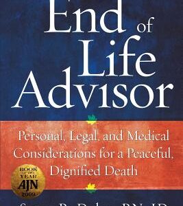 The End of Life Advisor: Personal, Legal, and Medical Considerations for a Peaceful, Dignified Death