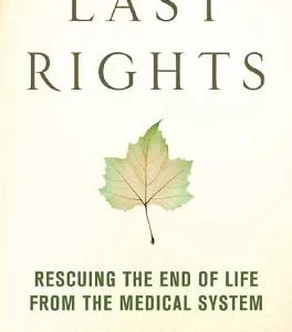 Last Rights: Rescuing the End of Life from the Medical System
