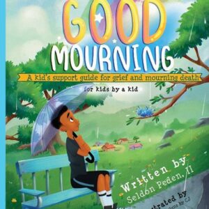 The Good Mourning: A Kid's Support Guide for Grief and Mourning Death
